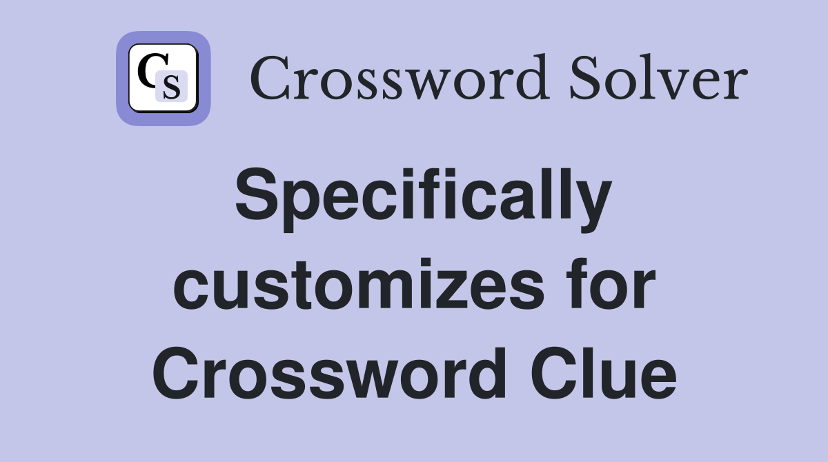 Specifically customizes for Crossword Clue Answers Crossword Solver